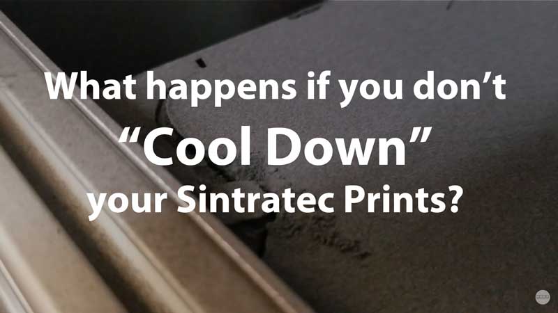 What happens if you don’t do the “Cool Down” in a Sintratec SLS 3D Printer
